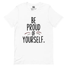 Load image into Gallery viewer, Be Proud of Yourself Tshirt
